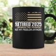 Retired 2025 Us American Flag Problem Anymore For Retirement Coffee Mug Gifts ideas