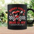 Sorry Girls Mom Is My Valentine Boys Valentines Day Heart Coffee Mug Gifts ideas