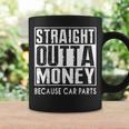 Straight Outta Money Because Car Parts Cars Lovers Taza de café Ideas de regalos