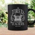 The Tired Teachers Department Teacher Appreciation Day Taza de café Ideas de regalos