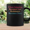 When Injustice Becomes Law Resistance Becomes Duty Retro Coffee Mug Gifts ideas