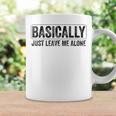 Basically Just Leave Me Alone Saying Vintage Apparel Graphic Print Coffee Mug Gifts ideas