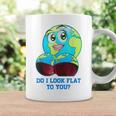 Do I Look Flat To You Earth Day Mother Day Coffee Mug Gifts ideas