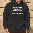 Ich Fahre Diesel Weil Super Bin Ich Selbst Kapuzenpullover Lebensstil