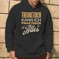 Ich Kann Alles Theoretisch Kann Ich Praktisch Alles Kapuzenpullover Lebensstil