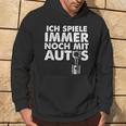 Ich Spiele Immer Noch Mit Autos Kapuzenpullover Lebensstil