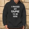 I Paused My Game To Be Here Gamer Gaming Sudadera Estilo de vida