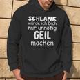 Schlank Würde Dich Nur Unnötig Geil Machen Lustige Spruch Kapuzenpullover Lebensstil