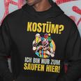 Costume Ich Bin Nur Zum Saufen Hier Carnival Costume Kapuzenpullover Lustige Geschenke