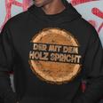 Der Mit Dem Holz Speicht The Kapuzenpullover Lustige Geschenke