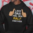 First Name Ralf Lass Das Mal Den Ralf Machen Kapuzenpullover Lustige Geschenke