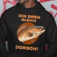 Ich Dreh Gleich Durch Dorsch Kapuzenpullover Lustige Geschenke