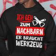 Ich Geh Zum Nachbarn Er Braucht Werkzeug S Kapuzenpullover Lustige Geschenke