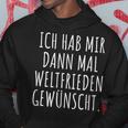 Ich Habe Mir Dann Mal Weltfrieden Wunt Kapuzenpullover Lustige Geschenke