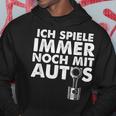 Ich Spiele Immer Noch Mit Autos Kapuzenpullover Lustige Geschenke