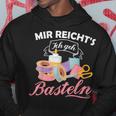 Mir Reicht's Ich Geh Crafts Hobby Hobbyist Slogan Kapuzenpullover Lustige Geschenke