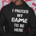 I Paused My Game To Be Here Gamer Gaming Sudadera Regalos divertidos