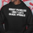 Sorry Princess I Only Date Crack S Kapuzenpullover Lustige Geschenke