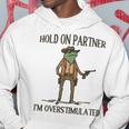 Hold On Partner I'm Overstimulated Kapuzenpullover Lustige Geschenke