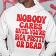 Nobody Cares Until You're Rich Pretty Or Dead Kapuzenpullover Lustige Geschenke