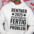 Rentner 2025 Ich Habe Fertig Alles Nicht Mehr Mein Problem Kapuzenpullover Lustige Geschenke