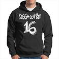 16Th Birthday Idea Digga I'm 16 Kapuzenpullover