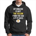 My English Is Not The Yellow From The Egg But It Goes Slogan Kapuzenpullover