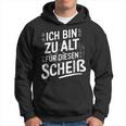 Adult Ich Bin Zu Alt Für Diesen Scheiß Kapuzenpullover