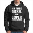 Ich Fahre Diesel Weil Super Bin Ich Selbst I'm Kapuzenpullover