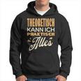 Ich Kann Alles Theoretisch Kann Ich Praktisch Alles Kapuzenpullover