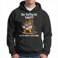 Kaffeegefühl Der Kaffee Ist Kaputt Kapuzenpullover