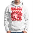 Nobody Cares Until You're Rich Pretty Or Dead Kapuzenpullover