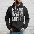 Du Habt Es Echt Gut Ihr Habt Ja Mich Kapuzenpullover Geschenke für Ihn