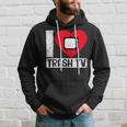 I Love Trash Tv Tv Binge Trash Tv Fan Kapuzenpullover Geschenke für Ihn