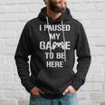 I Paused My Game To Be Here Gamer Gaming Sudadera Regalos para él