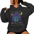 Autism In April We Wear Blue Autism Rainbow Awareness Month Sudadera con capucha para mujer