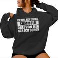 Ich Muss Mich Erstmal Collecting Hab Schon Drei Sarcastic Kapuzenpullover für Damen