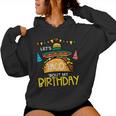 Let's Taco Bout My Birthday Mexican Party Boys Girls Women's Hoodie Let's Taco Bout My Birthday Mexican Party Boys Girls Women's Hoodie