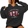 Teachers Valentine Day I Love My Class A Latte Coffee Women Women Hoodie