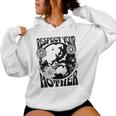 Fun Earth Day Mother's Day Respect The Earth And Your Mother Women Hoodie