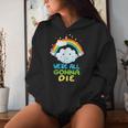 We're All Going To Die Sarcastic Rainbow Cartoon Women Hoodie Gifts for Her