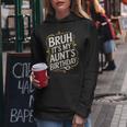 Bruh It's My Aunt's Birthday Aunty Birthday Sarcastic Women Hoodie Unique Gifts