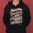 Aquarius Birthday Aquarius Goddess Queen Its My Birthday Women Hoodie