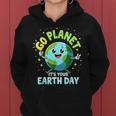 Cute Go Planet Its Your Earth Day 2025 Teacher Boys Girls Women Hoodie