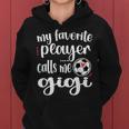 My Favorite Soccer Player Calls Me Gigi Grandma Soccer Women Hoodie
