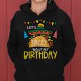 Let's Taco Bout My Birthday Mexican Party Boys Girls Women's Hoodie Let's Taco Bout My Birthday Mexican Party Boys Girls Women's Hoodie