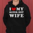 I Love My Super Hot Wife Ich Liebe Meine Superheiße Frau Kapuzenpullover für Damen