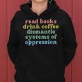 Read Books Drink Coffee Dismantle Systems Of Oppression Women Hoodie