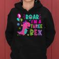 Roar I'm A Three Rex Birthday Girl Dinosaur Lover 3 Year Old Women Hoodie
