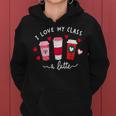 Teachers Valentine Day I Love My Class A Latte Coffee Women Women Hoodie
